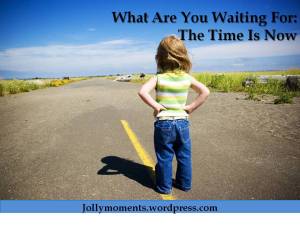 What Are You Waiting For_Time Is Now